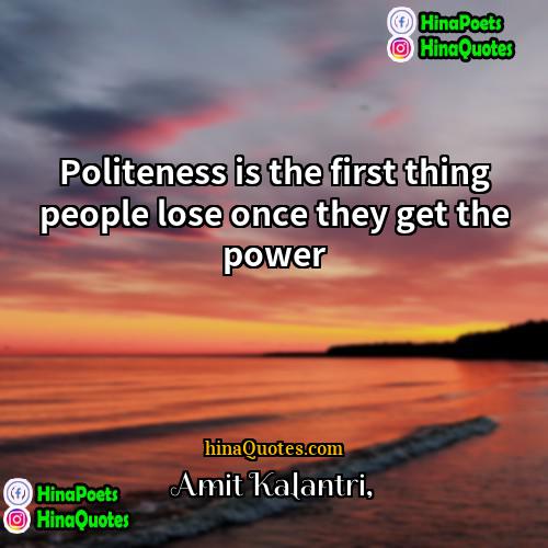 Amit Kalantri Quotes | Politeness is the first thing people lose
